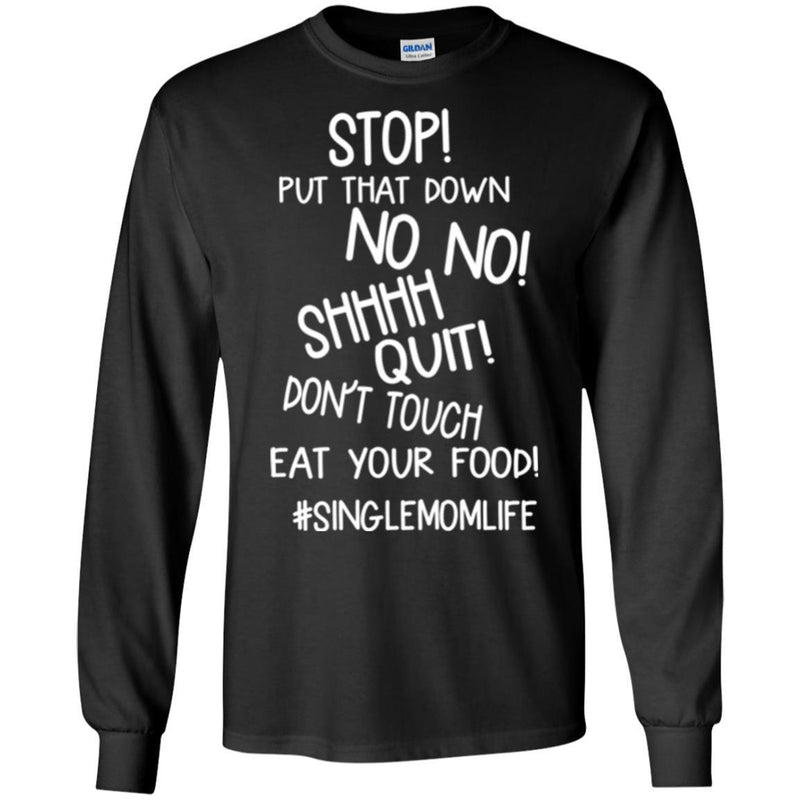 Stop Put That Down No No Shhhh Quit Don't Touch Eat Your Food SingleMomLife T Shirts CustomCat
