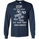 Stop Put That Down No No Shhhh Quit Don't Touch Eat Your Food SingleMomLife T Shirts CustomCat