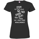 Stop Put That Down No No Shhhh Quit Don't Touch Eat Your Food SingleMomLife T Shirts CustomCat