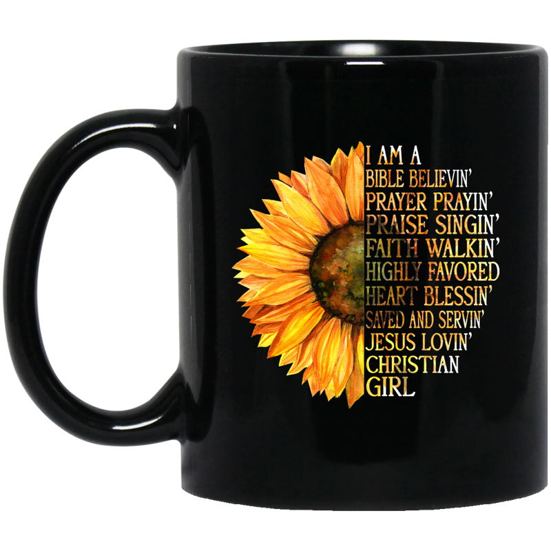 Sunflower Coffee Mug I Am A Bible Believin' Prayer Prayin's Praise Singin' Faith Walkin' Saved And Servin' Jesus Lovin' Christian Girl 11oz - 15oz Black Mug CustomCat