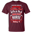 Super Cool Dad of a Freaking Awesome Nurse Funny T-shirts CustomCat
