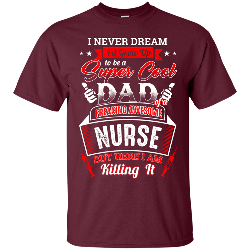 Super Cool Dad of a Freaking Awesome Nurse Funny T-shirts CustomCat