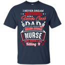 Super Cool Dad of a Freaking Awesome Nurse Funny T-shirts CustomCat