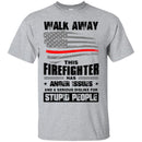 T-Shirt Walk Away This Firefighter Has Anger Issues And A Serious Dislike For Stupid People Shirts CustomCat