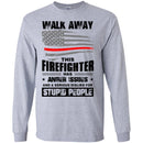 T-Shirt Walk Away This Firefighter Has Anger Issues And A Serious Dislike For Stupid People Shirts CustomCat