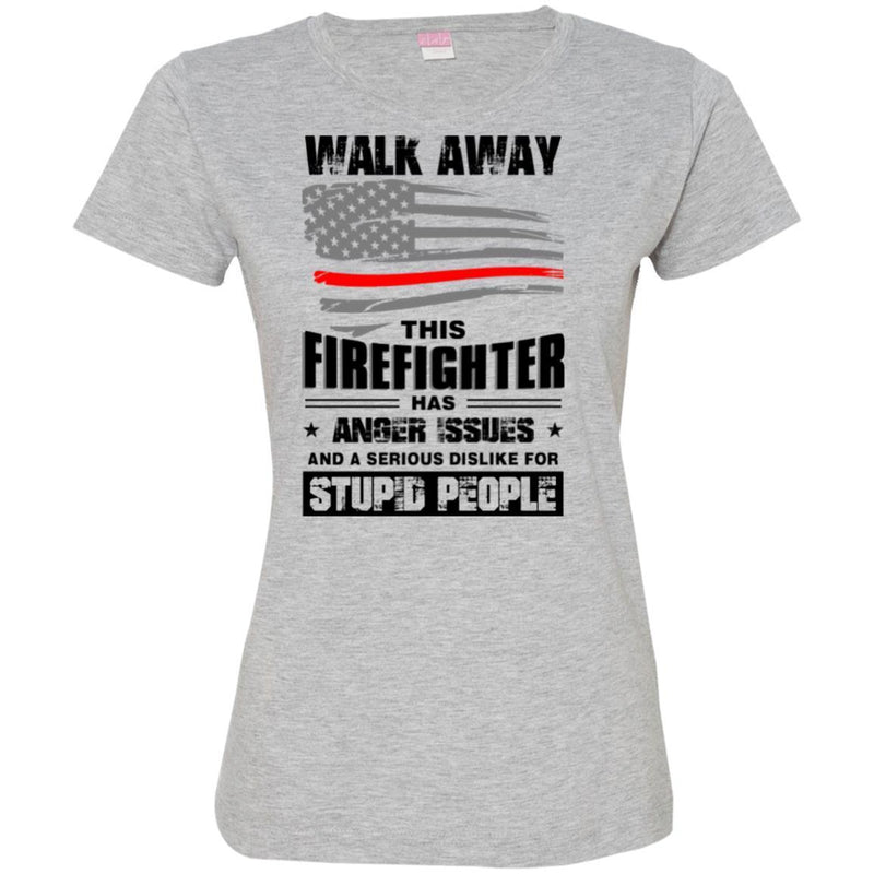 T-Shirt Walk Away This Firefighter Has Anger Issues And A Serious Dislike For Stupid People Shirts CustomCat