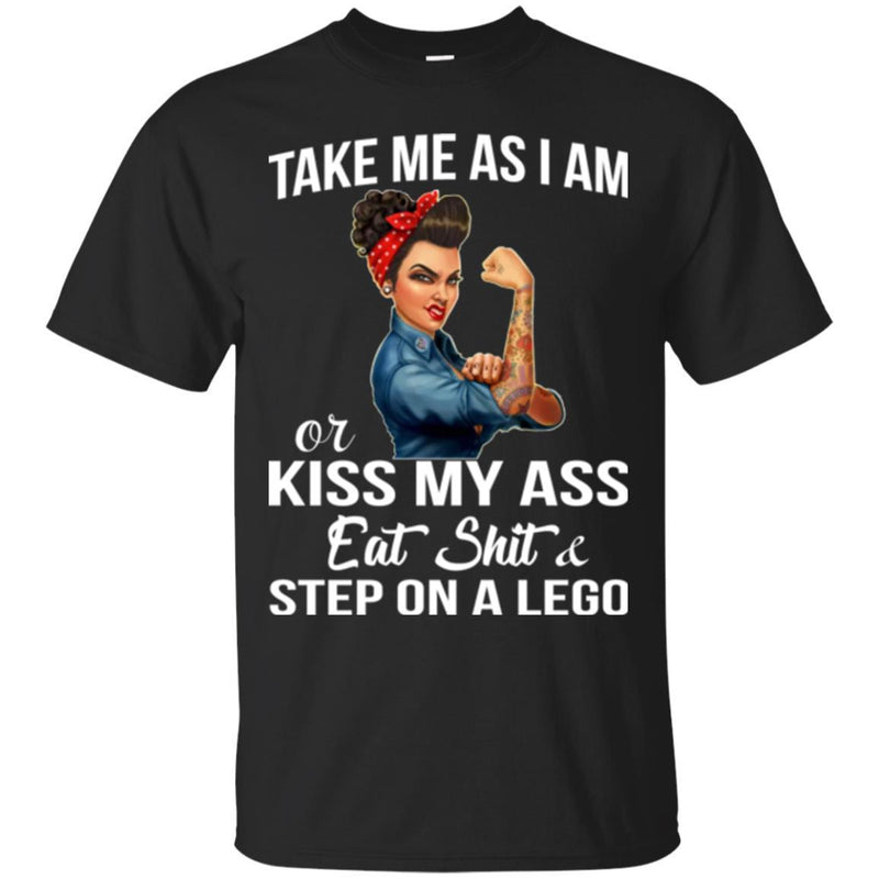 Take Me As I Am Or Kiss My Ass Eat Shit And Step On A Lego Black History Month T-Shirt CustomCat