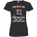Take Me As I Am Or Kiss My Ass Eat Shit And Step On A Lego Black History Month T-Shirt CustomCat