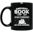 Teacher Coffee Mug Always Keep A Book With You In Case Of Emergencies Like Social Gatherings 11oz - 15oz Black Mug