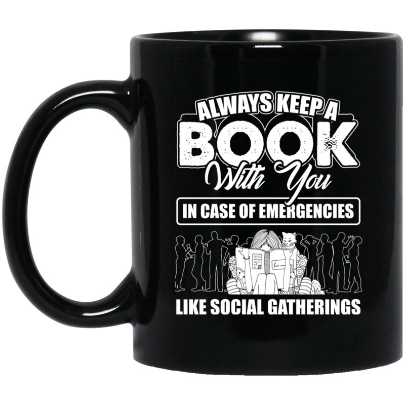 Teacher Coffee Mug Always Keep A Book With You In Case Of Emergencies Like Social Gatherings 11oz - 15oz Black Mug