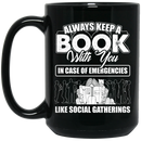 Teacher Coffee Mug Always Keep A Book With You In Case Of Emergencies Like Social Gatherings 11oz - 15oz Black Mug