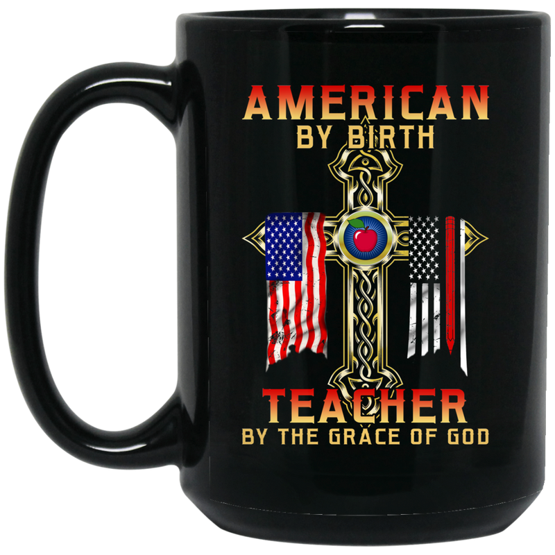 Teacher Coffee Mug American By Birth Teacher By The Grace Of God Flag On The Cross 11oz - 15oz Black Mug