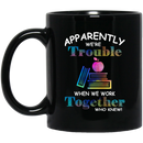 Teacher Coffee Mug Apparently We're Trouble When We Work Together Who Knew Teacher 11oz - 15oz Black Mug