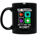 Teacher Coffee Mug Art Teachers Do It For The Monet For Artist Schooler Teacher Gift 11oz - 15oz Black Mug