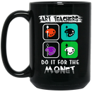 Teacher Coffee Mug Art Teachers Do It For The Monet For Artist Schooler Teacher Gift 11oz - 15oz Black Mug