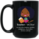 Teacher Coffee Mug Black Teacher Who Inspires Guides Enlightens Motivates Tireless Scholar 11oz - 15oz Black Mug