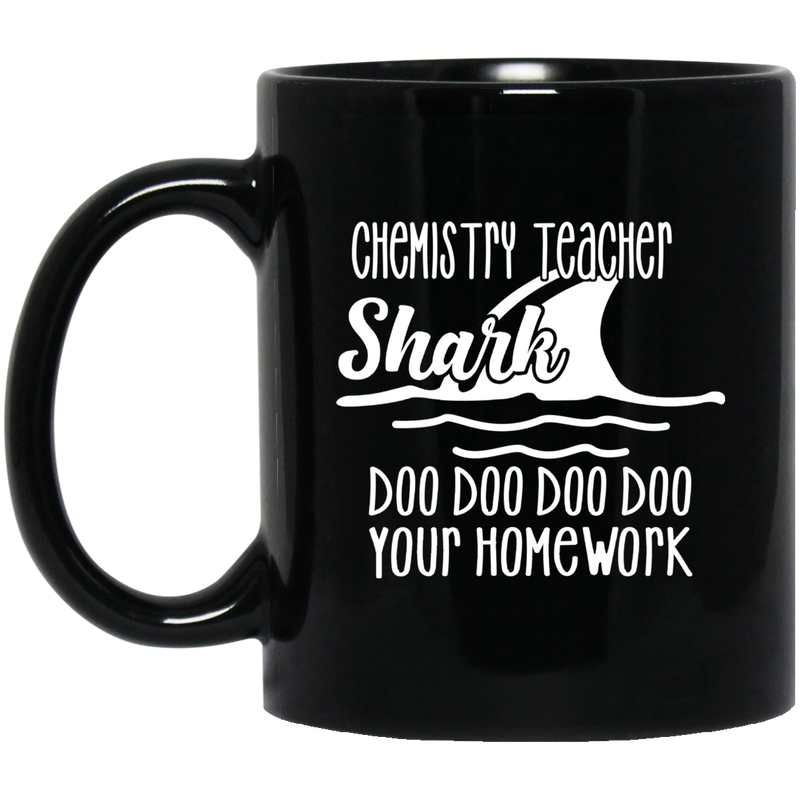 Teacher Coffee Mug Chemistry Teacher Shark Doo Doo Doo Your Homework 11oz - 15oz Black Mug