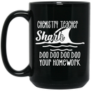 Teacher Coffee Mug Chemistry Teacher Shark Doo Doo Doo Your Homework 11oz - 15oz Black Mug