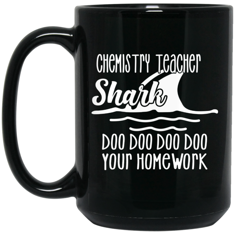 Teacher Coffee Mug Chemistry Teacher Shark Doo Doo Doo Your Homework 11oz - 15oz Black Mug