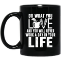 Teacher Coffee Mug Do What You Love And You Will Never Work A Day In Your Life Teacher 11oz - 15oz Black Mug