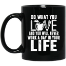 Teacher Coffee Mug Do What You Love And You Will Never Work A Day In Your Life Teacher 11oz - 15oz Black Mug