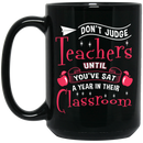 Teacher Coffee Mug Don't Judge Teachers Untill You're Sat A Year In Their Classroom 11oz - 15oz Black Mug