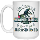 Teacher Coffee Mug Don't Mess With Teacher Saurus You'll Get Jurasskicked 11oz - 15oz White Mug