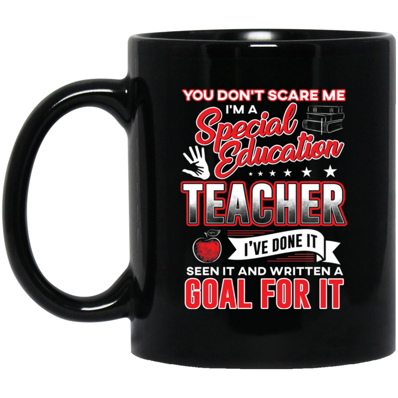 Teacher Coffee Mug Don't Scare Me I'm A Special Education Teacher I've Done It Seen It 11oz - 15oz Black Mug