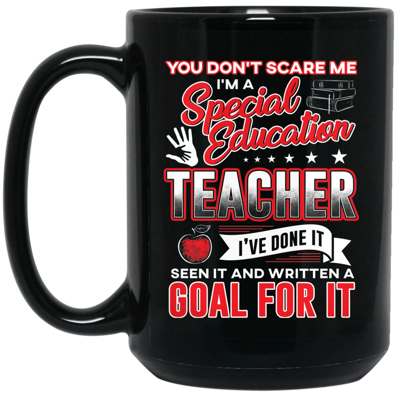 Teacher Coffee Mug Don't Scare Me I'm A Special Education Teacher I've Done It Seen It 11oz - 15oz Black Mug