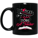Teacher Coffee Mug Forget Princess I Want To Be A Tearcher Funny Gift Teacher 11oz - 15oz Black Mug