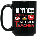 Teacher Coffee Mug Happiness Is Being A Retired Teacher 11oz - 15oz Black Mug