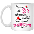 Teacher Coffee Mug Here's To The Girls Who Plan Their Social Life Around Teaching Time 11oz - 15oz White Mug