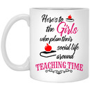Teacher Coffee Mug Here's To The Girls Who Plan Their Social Life Around Teaching Time 11oz - 15oz White Mug