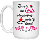 Teacher Coffee Mug Here's To The Girls Who Plan Their Social Life Around Teaching Time 11oz - 15oz White Mug