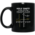 Teacher Coffee Mug Holy Shift Look At The Asymptote On That Mother Function 11oz - 15oz Black Mug