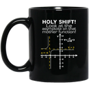 Teacher Coffee Mug Holy Shift Look At The Asymptote On That Mother Function 11oz - 15oz Black Mug