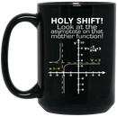 Teacher Coffee Mug Holy Shift Look At The Asymptote On That Mother Function 11oz - 15oz Black Mug