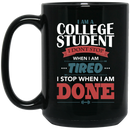 Teacher Coffee Mug I Am A College Student i Don't Stop When I Am Done Teacher 11oz - 15oz Black Mug