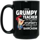 Teacher Coffee Mug I Am A Grumpy Teacher I Am Allergic To Stupidity I Break Out In Sarcasm 11oz - 15oz Black Mug