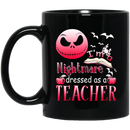 Teacher Coffee Mug I Am A Nightmare Dressed As A Teacher Holloween 11oz - 15oz Black Mug