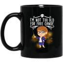 Teacher Coffee Mug I Am Not Too Old For Free Candy Cute Teacher Art 11oz - 15oz Black Mug