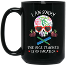 Teacher Coffee Mug I Am Sorry The Nice Teacher Is On Vacation Skull Teacher 11oz - 15oz Black Mug