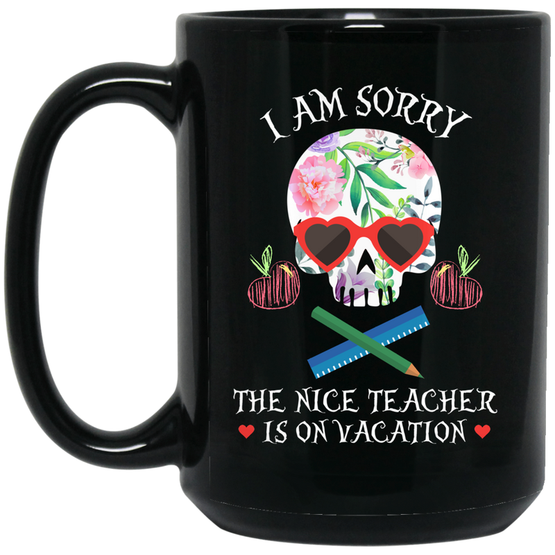 Teacher Coffee Mug I Am Sorry The Nice Teacher Is On Vacation Skull Teacher 11oz - 15oz Black Mug