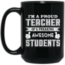Teacher Coffee Mug I'm A Proud Teacher Of A Freaking Awesome Students 11oz - 15oz Black Mug