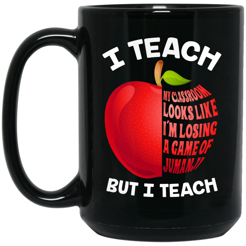 Teacher Coffee Mug I Teach My Classroom Look Like I'm Losing A Game Of Jumanji But I Teach 11oz - 15oz Black Mug