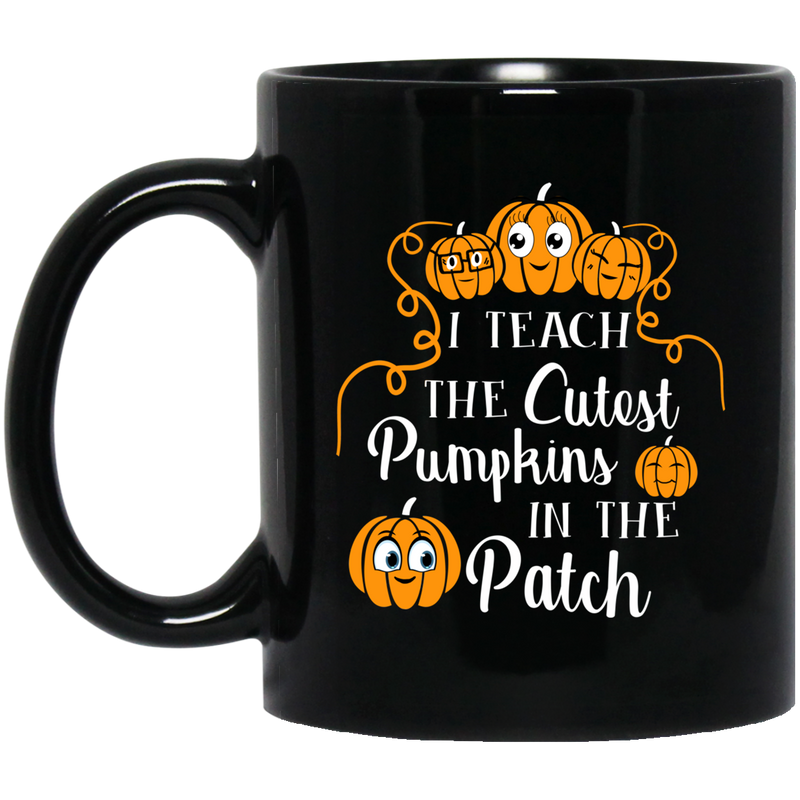 Teacher Coffee Mug I Teach The Cutest Pumpkins In The Patch 11oz - 15oz Black Mug
