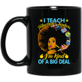 Teacher Coffee Mug I Teach Tomorrow's Leaders I'm Kind Of A Big Deal Black African Teacher 11oz - 15oz Black Mug
