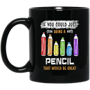 Teacher Coffee Mug If You Could Just Bring A Pencil That Would Be Great Teacher 11oz - 15oz Black Mug