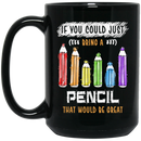 Teacher Coffee Mug If You Could Just Bring A Pencil That Would Be Great Teacher 11oz - 15oz Black Mug