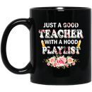 Teacher Coffee Mug Just A Good Teacher With A Hood Playlist Flowers 11oz - 15oz Black Mug